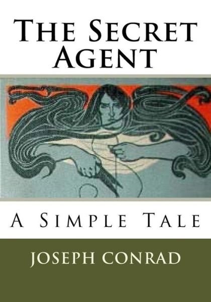 The Secret Agent A Simple Tale - Joseph Conrad - Książki - Createspace Independent Publishing Platf - 9781537029696 - 12 sierpnia 2016