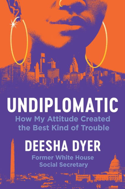 Cover for Deesha Dyer · Undiplomatic: How My Attitude Created the Best Kind of Trouble (Hardcover Book) (2025)
