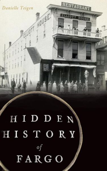 Cover for Danielle Teigen · Hidden History of Fargo (Hardcover Book) (2017)