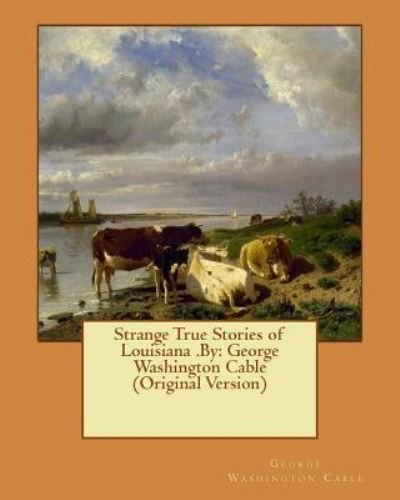 Cover for George Washington Cable · Strange True Stories of Louisiana .by (Paperback Book) (2016)