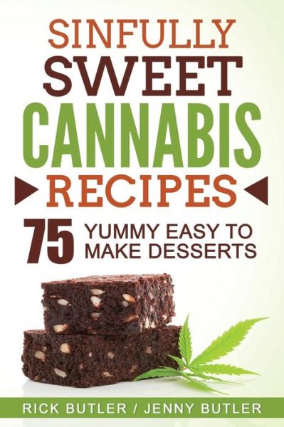 Sinfully Sweet Cannabis Recipes - Rick Butler - Böcker - CreateSpace Independent Publishing Platf - 9781543097696 - 13 februari 2017