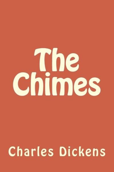 The Chimes - Charles Dickens - Books - Createspace Independent Publishing Platf - 9781546955696 - May 26, 2017