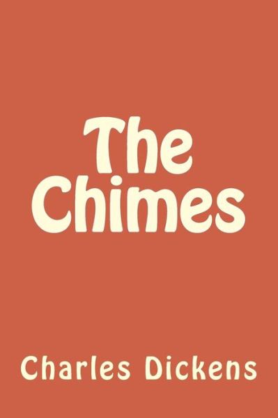 The Chimes - Charles Dickens - Boeken - Createspace Independent Publishing Platf - 9781546955696 - 26 mei 2017