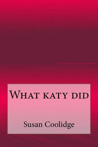 What katy did - Susan Coolidge - Books - Createspace Independent Publishing Platf - 9781547099696 - June 2, 2017