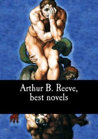 Cover for Arthur B Reeve · Arthur B. Reeve, Best Novels (Pocketbok) (2017)