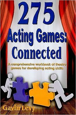 Cover for Gavin Levy · 275 Acting Games -- Connected: A Comprehensive Workbook of Theatre Games for Developing Acting Skills (Paperback Book) (2010)