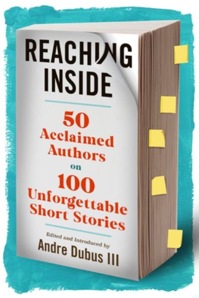 Cover for Reaching Inside: 50 Acclaimed Authors on 100 Essential Short Stories (Hardcover Book) (2023)