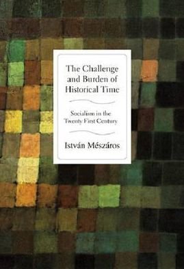 Cover for Istvan Meszaros · The Challenge and Burden of Historical Time: Socialism in the Twenty-first Century (Pocketbok) (2008)