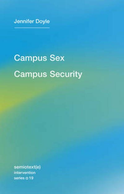 Cover for Jennifer Doyle · Campus Sex, Campus Security - Semiotext (e) / Intervention Series (Paperback Book) (2015)