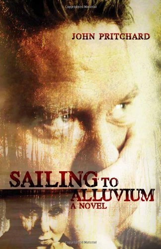 Cover for John Pritchard · Sailing to Alluvium: A Novel (Hardcover Book) (2013)