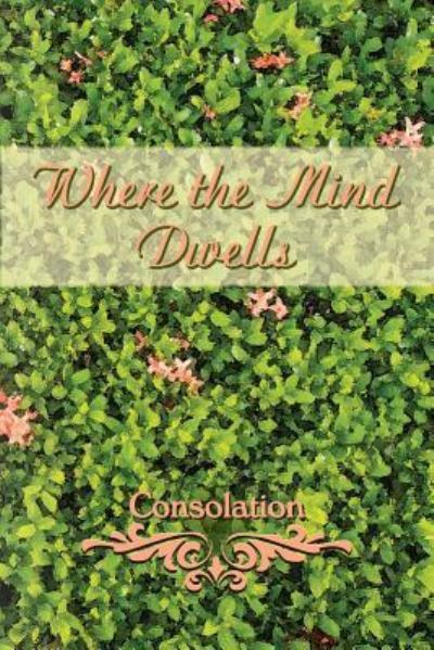 Where the Mind Dwells Consolation -  - Books - Eber & Wein Publishing - 9781608804696 - November 2, 2015