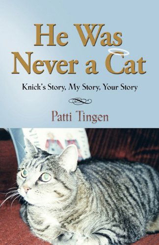 Cover for Patti Tingen · He Was Never a Cat: Knick's Story, My Story, Your Story (Paperback Book) (2010)