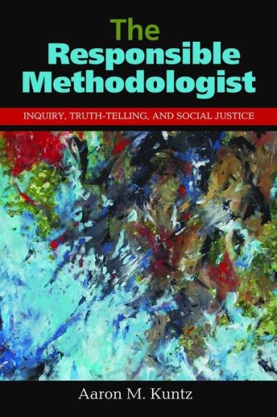 Cover for Kuntz, Aaron M. (University of Alabama, USA) · The Responsible Methodologist: Inquiry, Truth-Telling, and Social Justice (Paperback Bog) (2015)