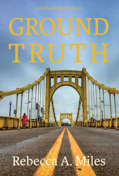 Ground Truth - A Pittsburg Murder Mystery - Rebecca A Miles - Książki - Torchflame Books - 9781611534696 - 24 maja 2022