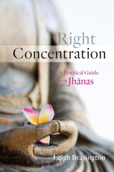 Right Concentration: A Practical Guide to the Jhanas - Leigh Brasington - Książki - Shambhala Publications Inc - 9781611802696 - 13 października 2015