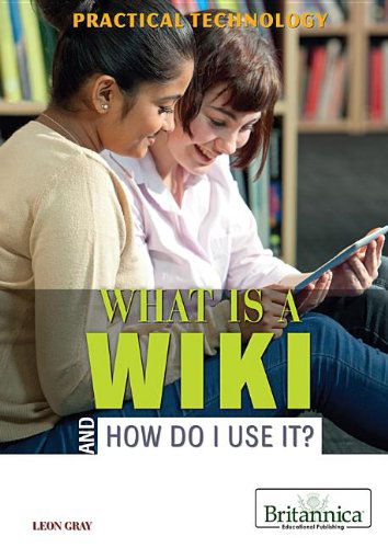 Cover for Leon Gray · What is a Wiki and How Do I Use It? (Practical Technology) (Hardcover Book) (2014)