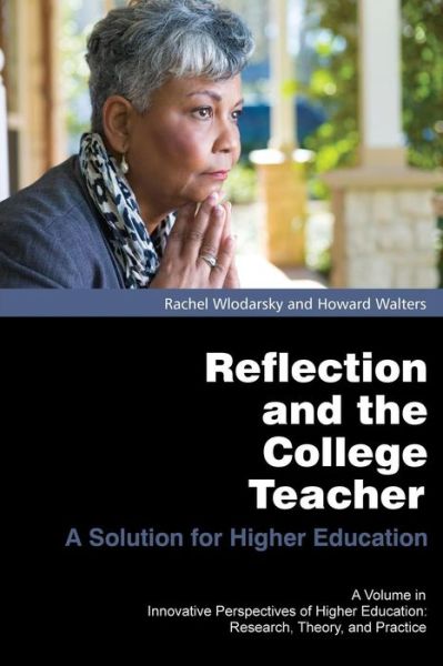 Cover for Howard Walters · Reflection and the College Teacher: a Solution for Higher Education (Innovative Perspectives of Higher Education: Research, Theor) (Paperback Book) (2013)