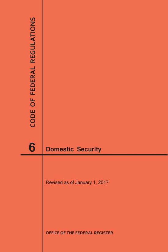 Cover for Nara · Code of Federal Regulations Title 6, Domestic Security, 2017 - Code of Federal Regulations (Paperback Book) (2017)