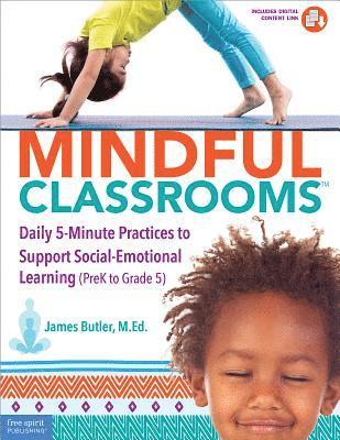 Cover for James Butler · Mindful Classrooms: Daily 5-minute Practices to Support Social-emotional Learning Prek to Grade 5 (Taschenbuch) [Book with Digital Content edition] (2019)