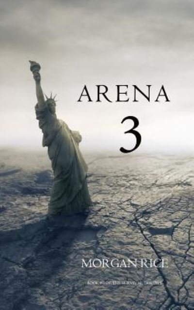 Cover for Morgan Rice · Arena 3 (Book #3 in the Survival Trilogy) (Book) (2016)