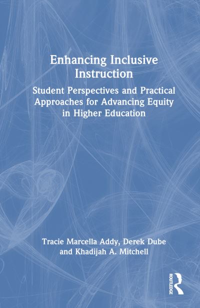 Cover for Tracie Marcella Addy · Enhancing Inclusive Instruction: Student Perspectives and Practical Approaches for Advancing Equity in Higher Education (Hardcover Book) (2024)