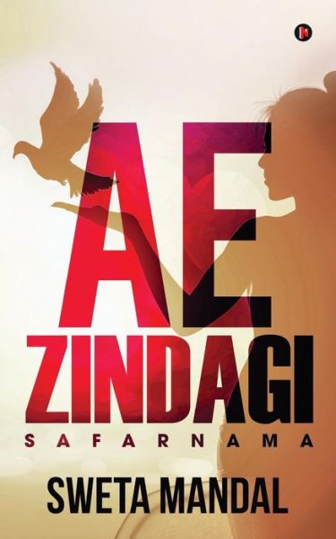 Ae Zindagi - Sweta Mandal - Books - Notion Press, Inc. - 9781643243696 - May 31, 2018