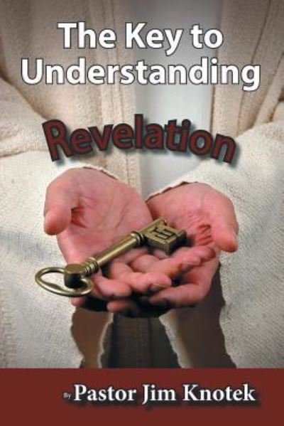 Cover for Pastor Jim Knotek · The Key to Understanding Revelation (Pocketbok) (2019)