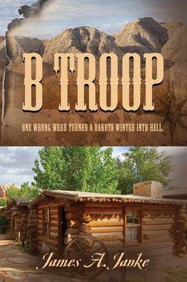 Cover for James A Janke · B Troop: One wrong word turned a Dakota winter into hell. (Paperback Book) (2020)