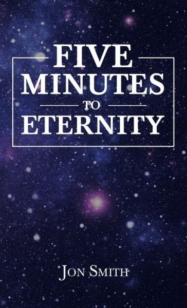Cover for Jon Smith · Five Minutes to Eternity (Inbunden Bok) (2021)