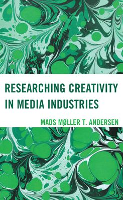 Cover for Mads Møller T. Andersen · Researching Creativity in Media Industries (Hardcover Book) (2022)