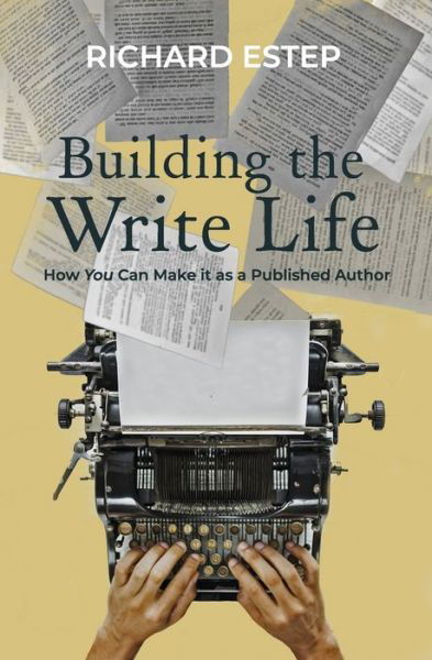 Cover for Richard Estep · Building the Write Life (Pocketbok) (2020)