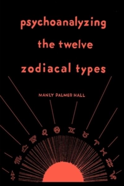 Cover for Manly P Hall · Psychoanalyzing the Twelve Zodiacal Types (Paperback Book) (2022)