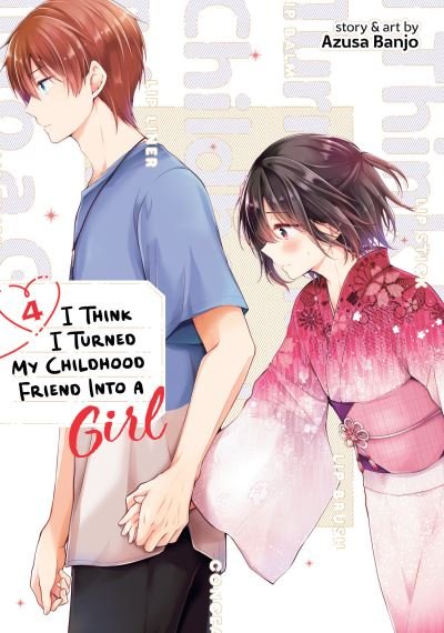 Cover for Azusa Banjo · I Think I Turned My Childhood Friend Into a Girl Vol. 4 - I Think I Turned My Childhood Friend Into a Girl (Paperback Book) (2023)