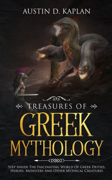 Cover for Austin D Kaplan · Treasures Of Greek Mythology: Step Inside The Fascinating World Of Greek Deities, Heroes, Monsters And Other Mythical Creatures (Paperback Book) (2019)