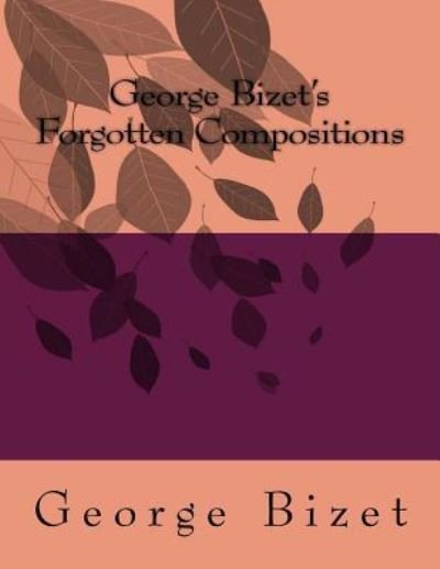 Cover for Georges Bizet · George Bizet's Forgotten Compositions (Paperback Book) (2018)