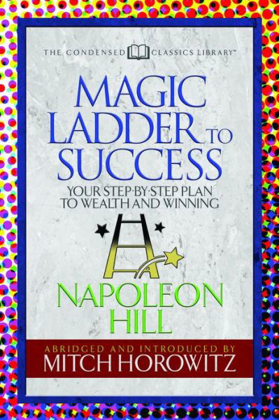 Cover for Napoleon Hill · The Magic Ladder to Success (Condensed Classics): Your-Step-By-Step Plan to Wealth and Winning (Taschenbuch) (2018)