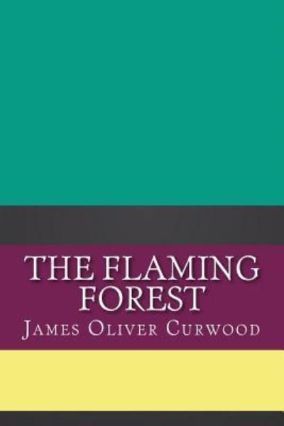 Cover for James Oliver Curwood · The Flaming Forest (Pocketbok) (2018)