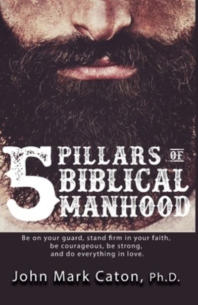 Cover for John Mark Caton · The Five Pillars of Biblical Manhood (Paperback Book) (2019)