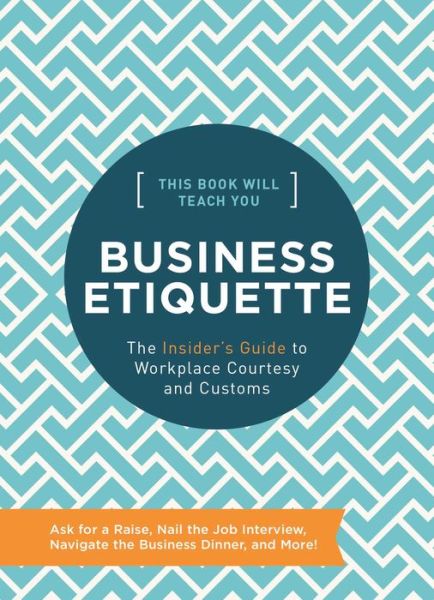 This Book Will Teach You Business Etiquette: The Insider's Guide to Workplace Courtesy and Customs - Tim Rayborn - Books - HarperCollins Focus - 9781732512696 - August 18, 2020