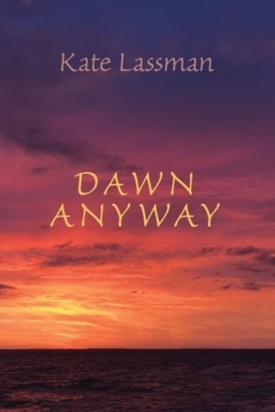 Cover for Kate Lassman · Dawn Anyway (Paperback Book) (2022)