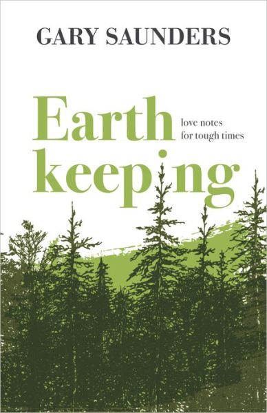 Earthkeeping: Love Notes for Tough Times - Gary Saunders - Books - Goose Lane Editions - 9781773102696 - October 4, 2022