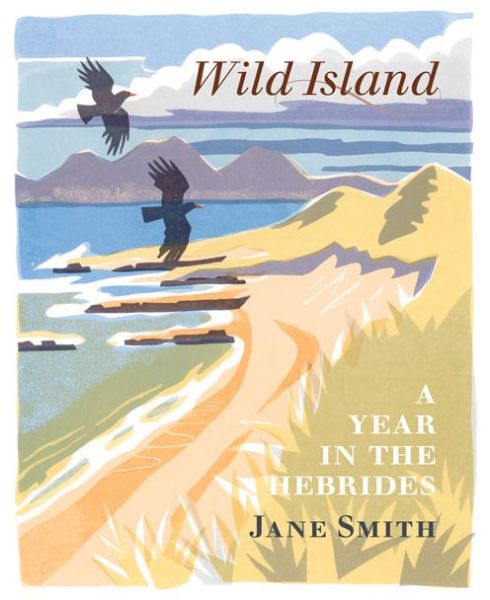 Cover for Jane Smith · Wild Island: A Year in the Hebrides (Hardcover Book) (2016)