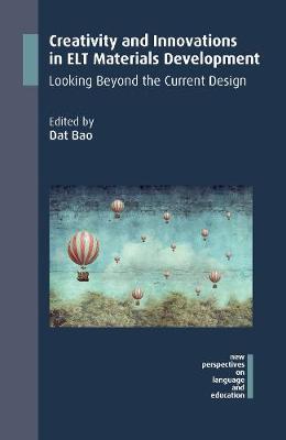 Creativity and Innovations in ELT Materials Development: Looking Beyond the Current Design - New Perspectives on Language and Education - Dat Bao - Books - Channel View Publications Ltd - 9781783099696 - March 13, 2018