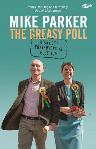 Greasy Poll, The - Diary of a Controversial Election - Mike Parker - Books - Y Lolfa - 9781784612696 - May 18, 2016