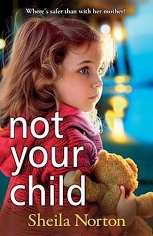 Cover for Sheila Norton · Not Your Child: Discover a BRAND NEW completely heartbreaking book club read from Sheila Norton for 2024 (Pocketbok) (2024)