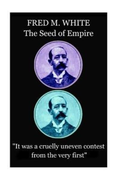 Fred M. White - The Seed of Empire - Fred M White - Böcker - Horse's Mouth - 9781787372696 - 31 maj 2017