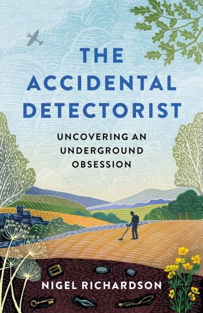 Nigel Richardson · The Accidental Detectorist: Uncovering an Underground Obsession (Hardcover bog) (2022)