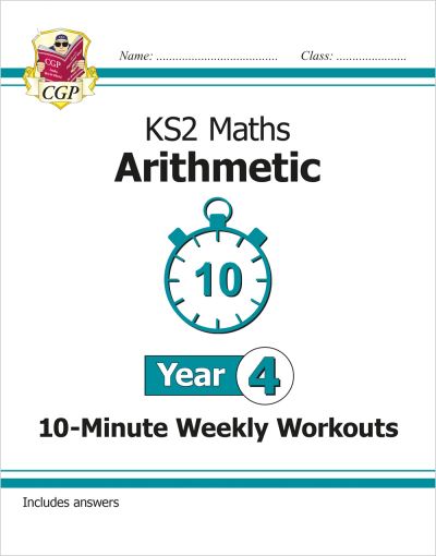 KS2 Year 4 Maths 10-Minute Weekly Workouts: Arithmetic - CGP Year 4 Maths - CGP Books - Books - Coordination Group Publications Ltd (CGP - 9781789084696 - March 9, 2020