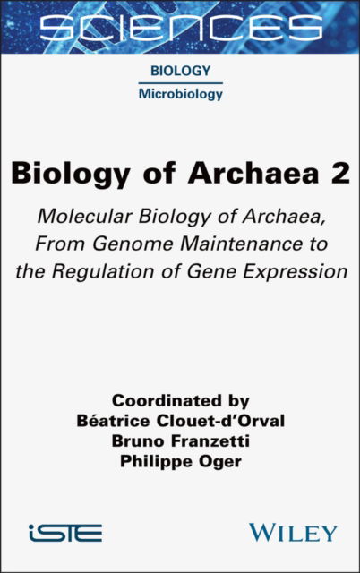 Cover for Clouet-d'Orval, Beatrice (CNRS, France) · Biology of Archaea, Volume 2: Molecular Biology of Archaea, From Genome Maintenance to the Regulation of Gene Expression - ISTE Invoiced (Gebundenes Buch) (2025)