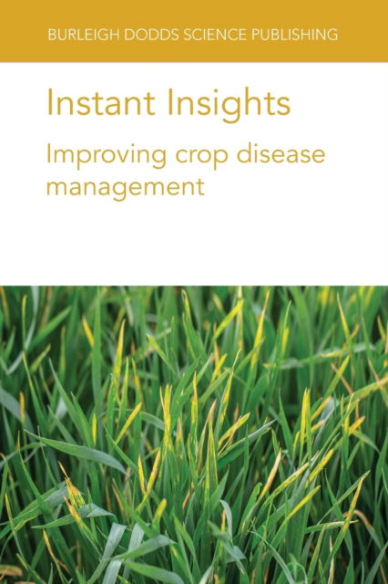 Instant Insights: Improving Crop Disease Management - Burleigh Dodds Science: Instant Insights - Turkington, Dr T. K. (Agriculture and Agri-Food Canada) - Books - Burleigh Dodds Science Publishing Limite - 9781801461696 - August 17, 2021